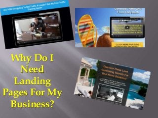 Why Do I
Need
Landing
Pages For My
Business?
 