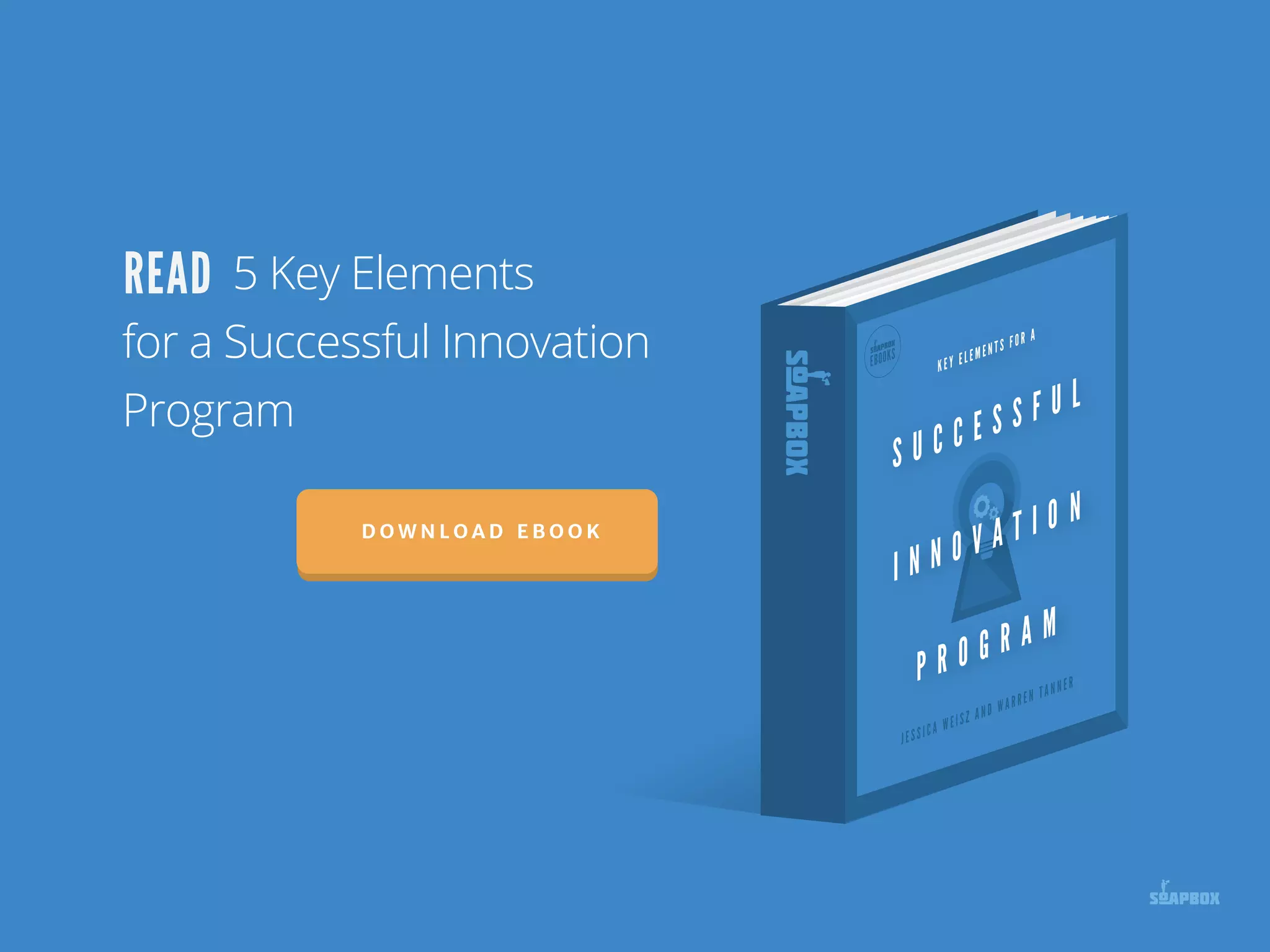 Read 5 Key Elements
for a Successful Innovation Program
E B O O K
D O W N L O A D E B O O K
 