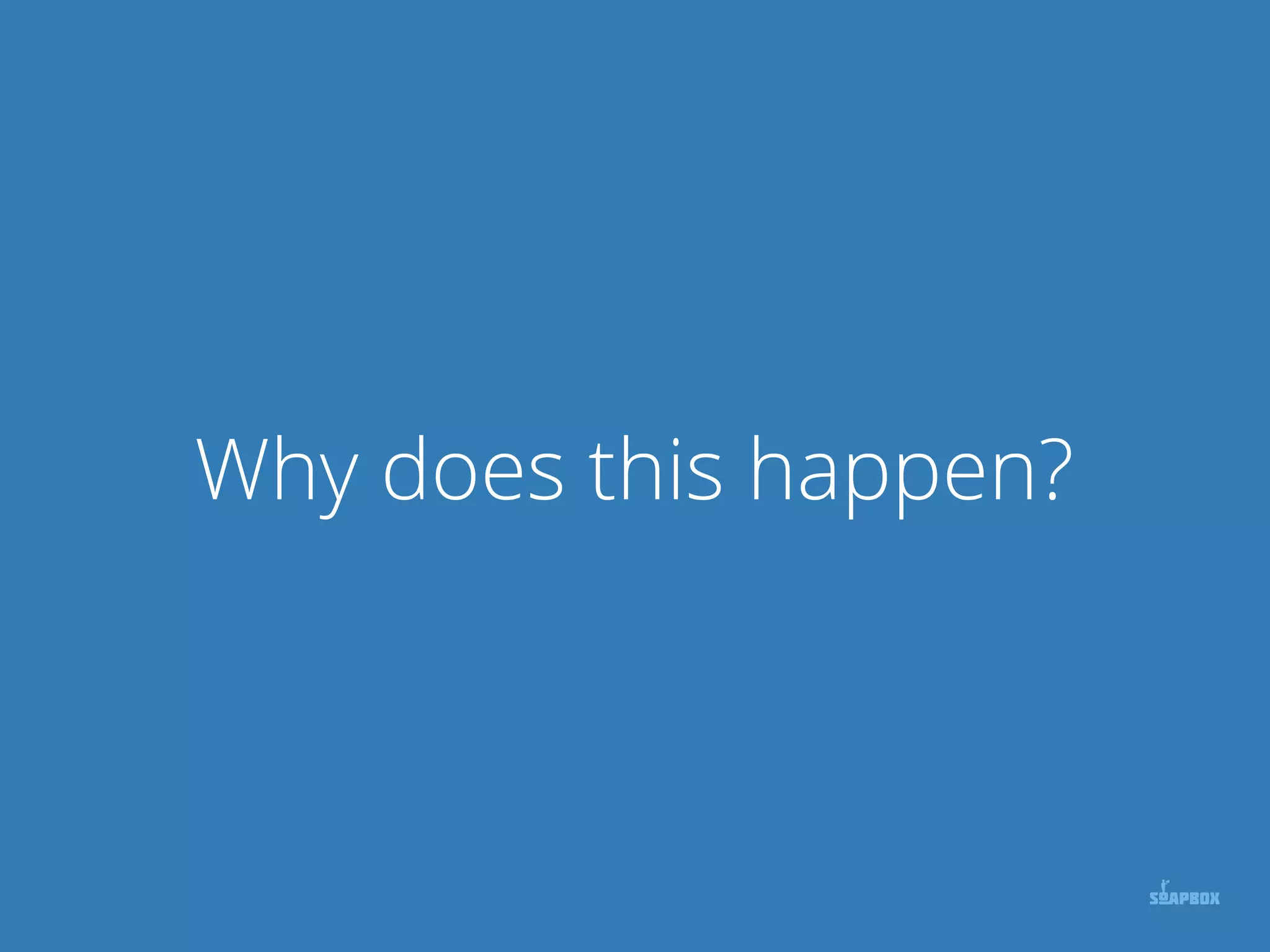 Why does this happen?
 