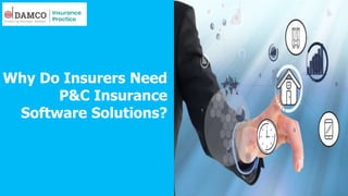 Why Do Insurers Need
P&C Insurance
Software Solutions?
 