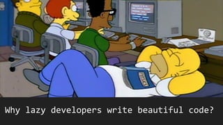 Why lazy developers write beautiful code?
 
