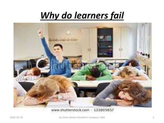 Why do learners fail
2016-10-19 by Imms Nostra (Southern Campus) +264 2
 