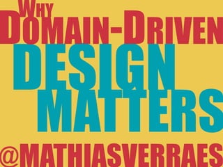 DESIGN
MATTERS
DOMAIN-DRIVEN
WHY
 