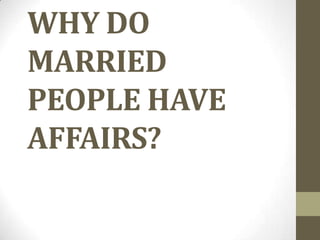 WHY DO
MARRIED
PEOPLE HAVE
AFFAIRS?
 