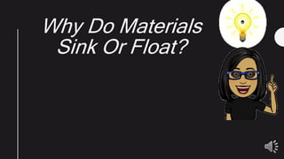 Why Do Materials
Sink Or Float?
 