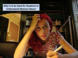 Why Is It So Hard for Students to Understand Abstract Ideas?