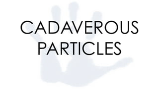 CADAVEROUS
PARTICLES
 