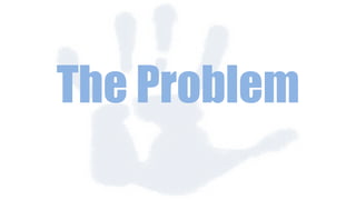 The Problem
 