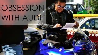 OBSESSION
WITH AUDIT
 
