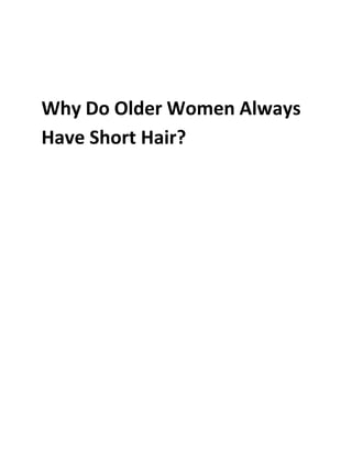Why Do Older Women Always
Have Short Hair?
 