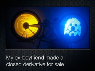 My ex-boyfriend made a
closed derivative for sale
 