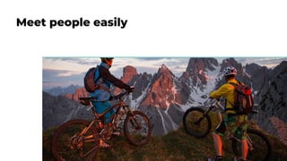 Meet people easily
 