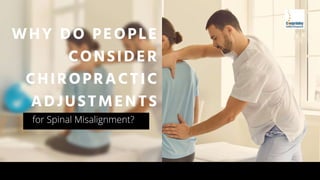 WHY DO PEOPLE
CONSIDER
CHIROPRACTIC
ADJUSTMENTS
for Spinal Misalignment?
 