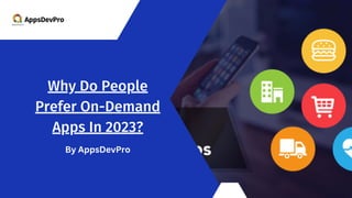 AppsDevPro
Why Do People
Prefer On-Demand
Apps In 2023?
By AppsDevPro
 