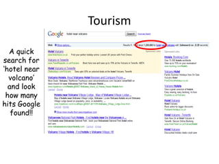 A quick search for ‘hotel near volcano’ and look how many hits Google found!!Tourism