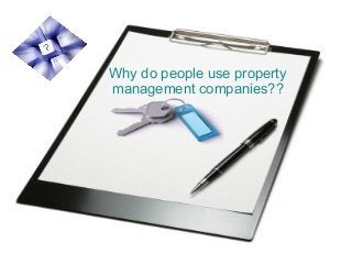 Why do people use property
management companies??
 