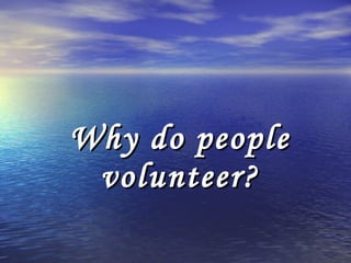 Why do people volunteer? 