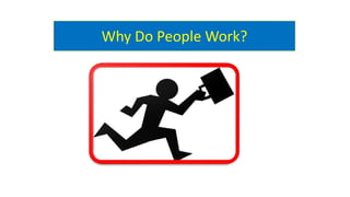 Why Do People Work?
 