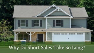 Why Do Short Sales Take So Long?
 