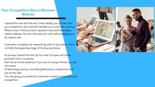 Your Competitors Have a Business
Website
I spared this one until the end. Since ideally, you will see, that
your competito...