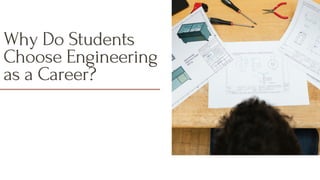 Why Do Students
Choose Engineering
as a Career?
 