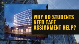 WHY DO STUDENTS
NEED TAFE
ASSIGNMENT HELP?
01
 