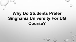 Why Do Students Prefer
Singhania University For UG
Course?
 