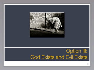 Option III:
God Exists and Evil Exists
                         24
 