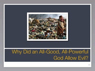 Why Did an All-Good, All-Powerful
                 God Allow Evil?
                                38
 
