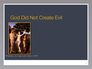 God Did Not Create Evil




Temptation, by Huga va der Goes, c 1470



                                          42
 