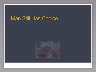 Man Still Has Choice




                       47
 