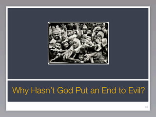 Why Hasn’t God Put an End to Evil?
                                 48
 