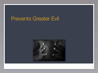 Prevents Greater Evil




                        52
 
