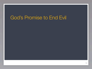God’s Promise to End Evil




                            58
 