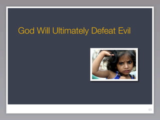 God Will Ultimately Defeat Evil




                                  63
 
