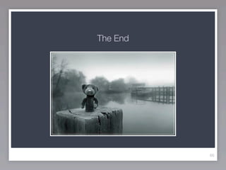 The End




          66
 