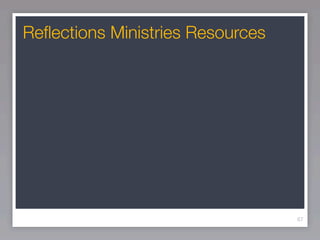 Reﬂections Ministries Resources




                                  67
 