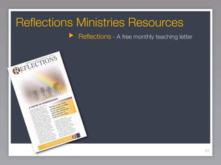 Reﬂections Ministries Resources
           Reﬂections - A free monthly teaching letter




                                                         67
 
