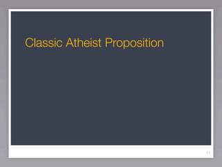 Classic Atheist Proposition




                              11
 