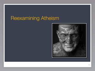 Reexamining Atheism




                      15
 
