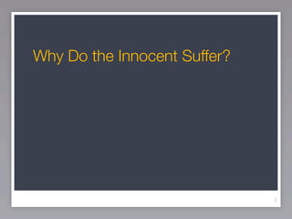 Why Do the Innocent Suffer?




                              3
 