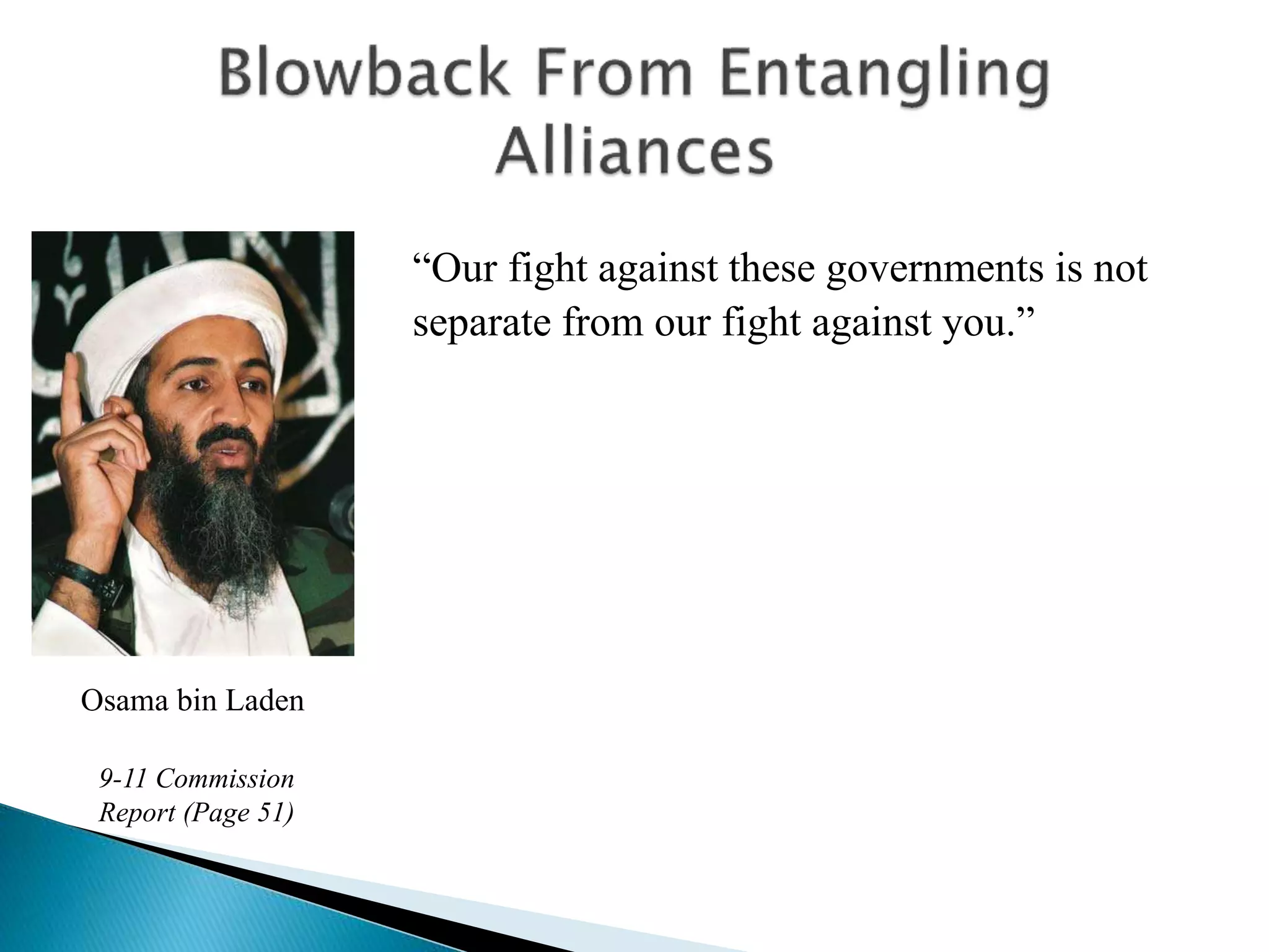 “Our fight against these governments is not
separate from our fight against you.”
Osama bin Laden
9-11 Commission
Report (Page 51)
 