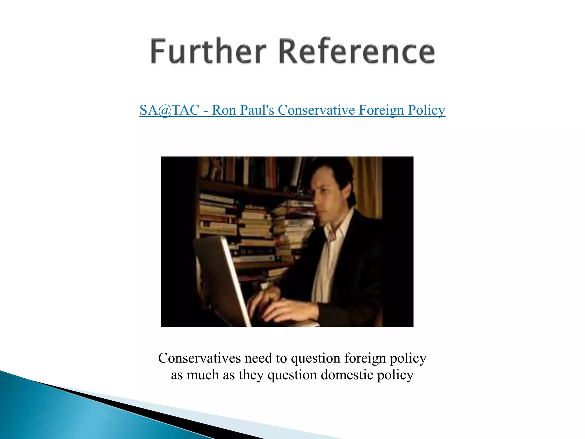 Conservatives need to question foreign policy
as much as they question domestic policy
SA@TAC - Ron Paul's Conservative Foreign Policy
 
