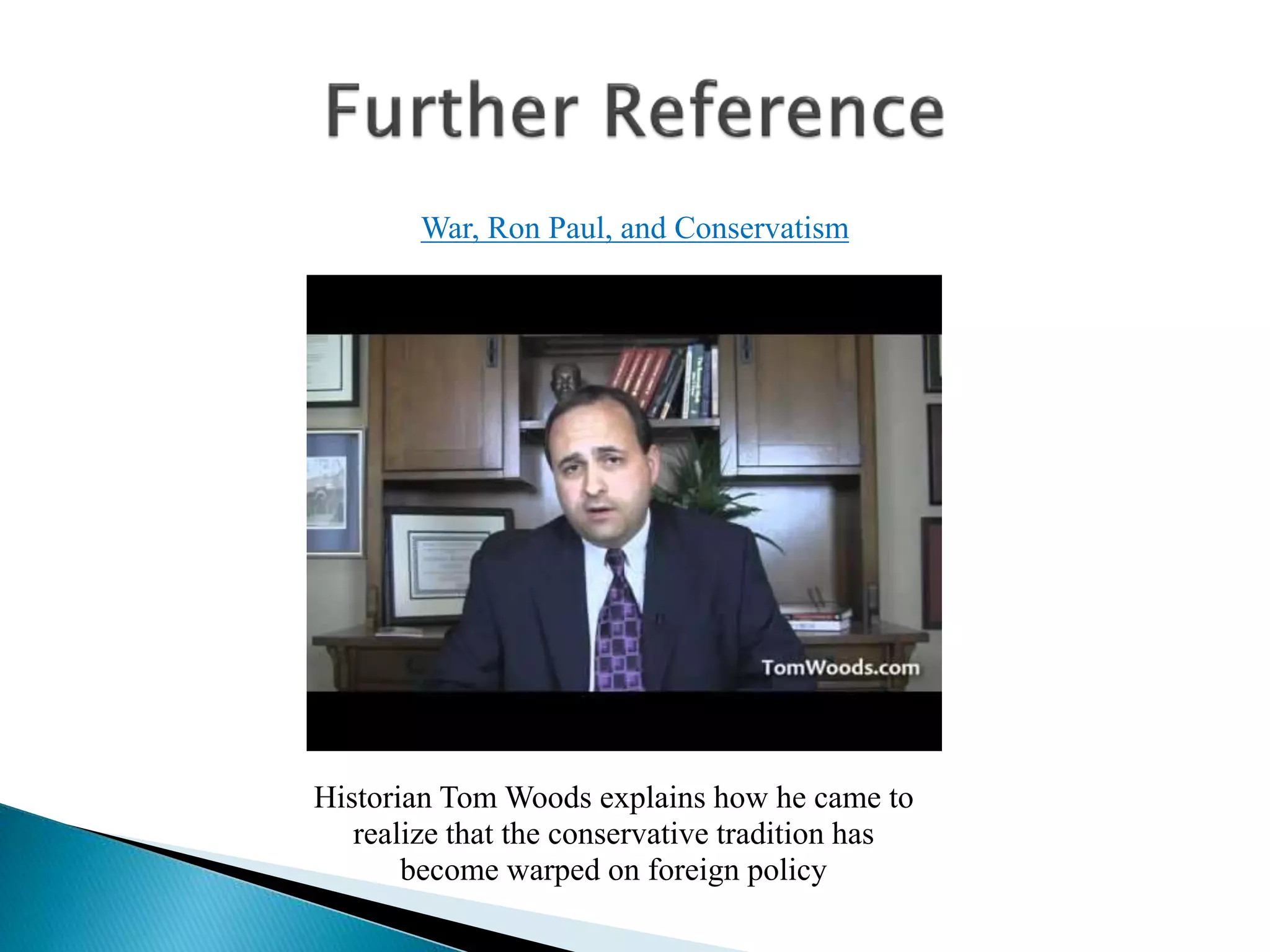Historian Tom Woods explains how he came to
realize that the conservative tradition has
become warped on foreign policy
War, Ron Paul, and Conservatism
 