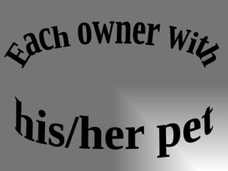 Each owner with his/her pet 