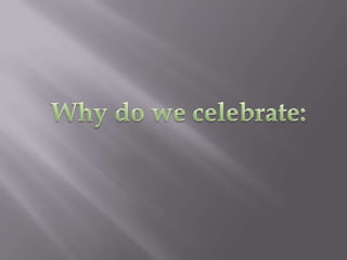 Why do we celebrate: 