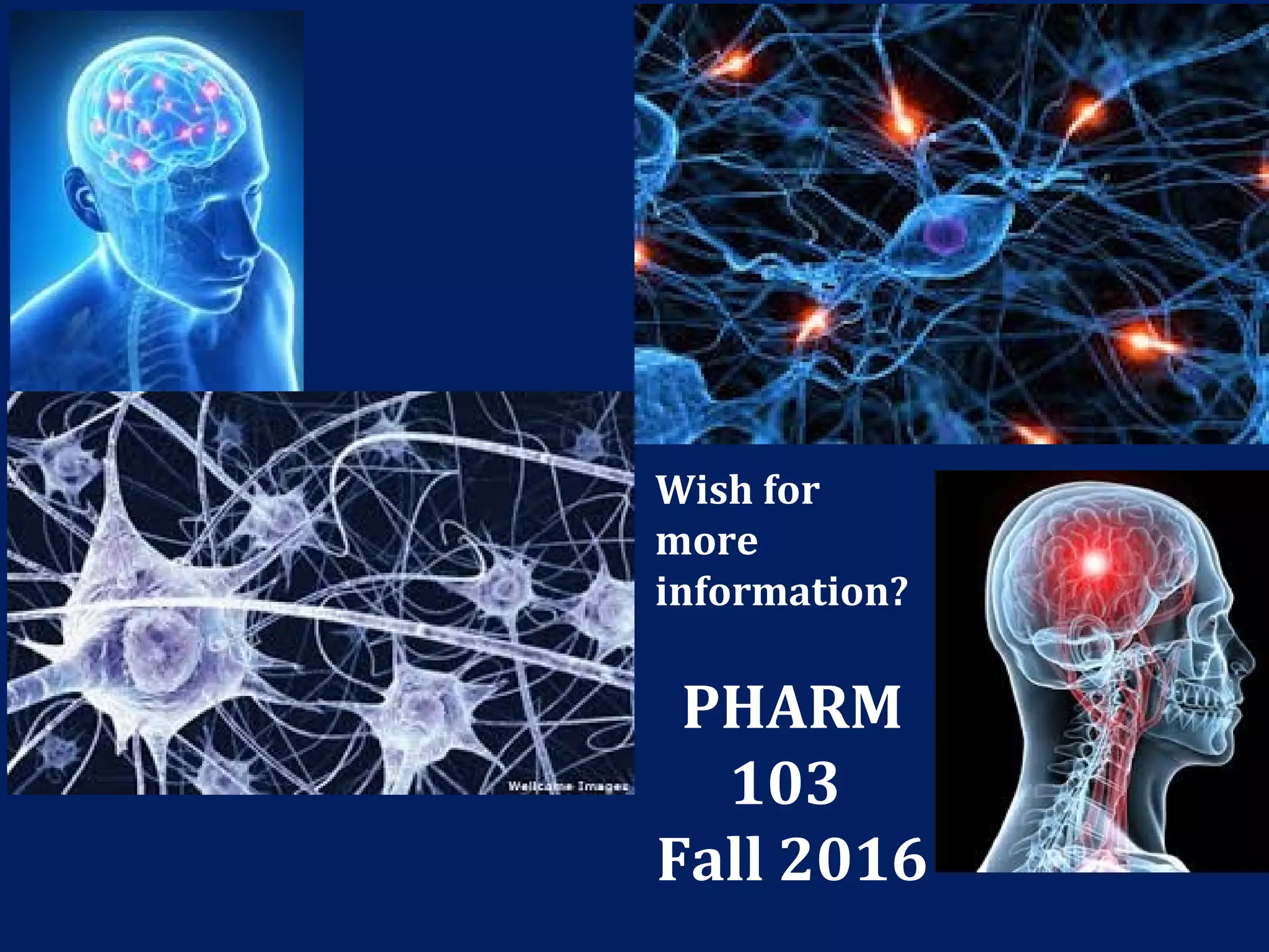 Wish for
more
information?
PHARM
103
Fall 2016
 