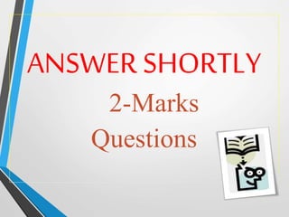 ANSWER SHORTLY
2-Marks
Questions
 