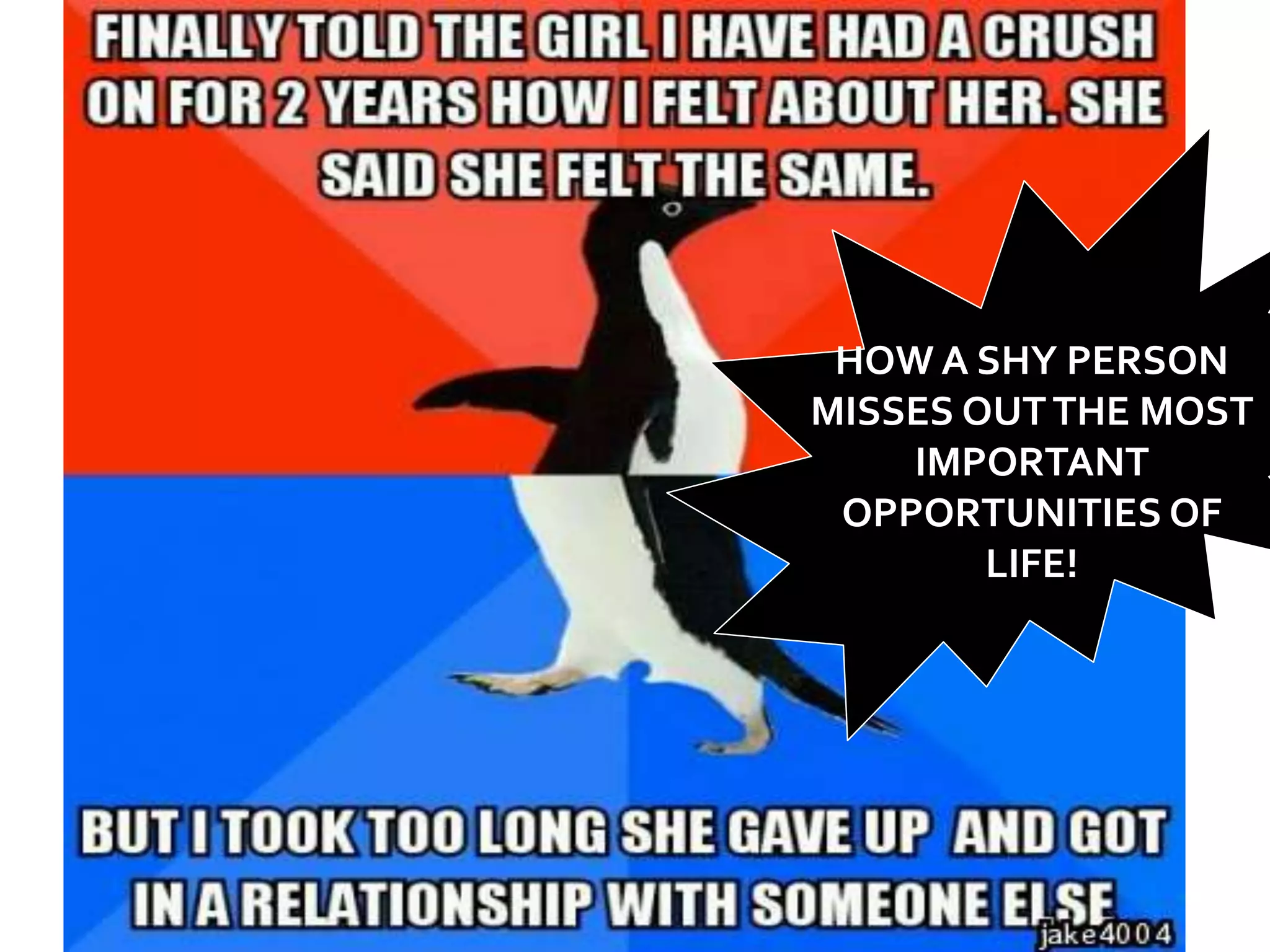 HOW A SHY PERSON
MISSES OUTTHE MOST
IMPORTANT
OPPORTUNITIES OF
LIFE!
 