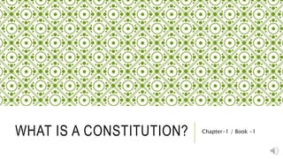 WHAT IS A CONSTITUTION? Chapter-1 / Book -1
 
